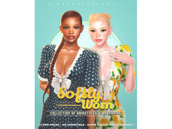 Mix Softly Worn collection of hairstyles & babyhairs by sims3melancholic - The Sims 4 custom content